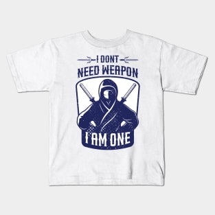 i dont need weapon i am one Kids T-Shirt